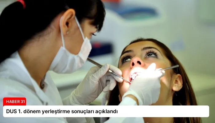 DUS 1. dönem yerleştirme sonuçları açıklandı