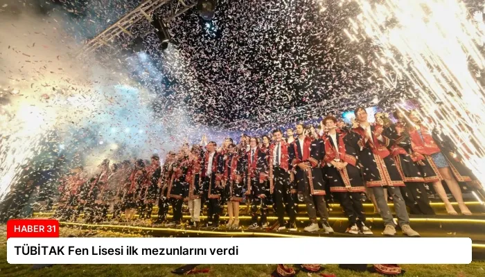 TÜBİTAK Fen Lisesi ilk mezunlarını verdi