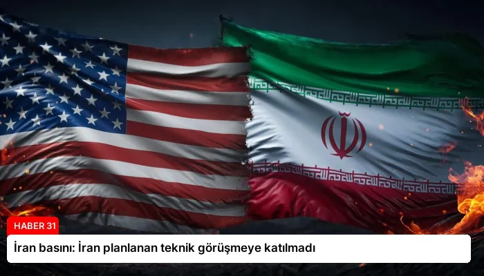 İran basını: İran planlanan teknik görüşmeye katılmadı