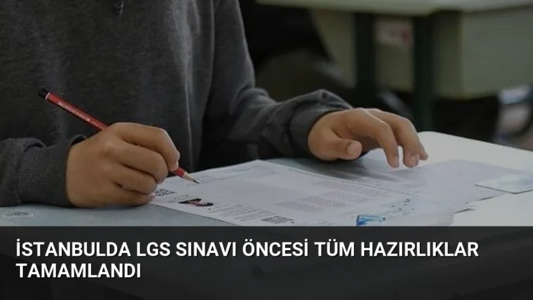 İstanbulda LGS Sınavı Öncesi Tüm Hazırlıklar Tamamlandı