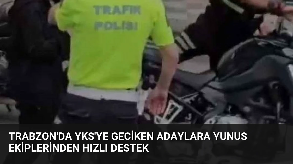 Trabzon’da YKS’ye Geciken Adaylara Yunus Ekiplerinden Hızlı Destek