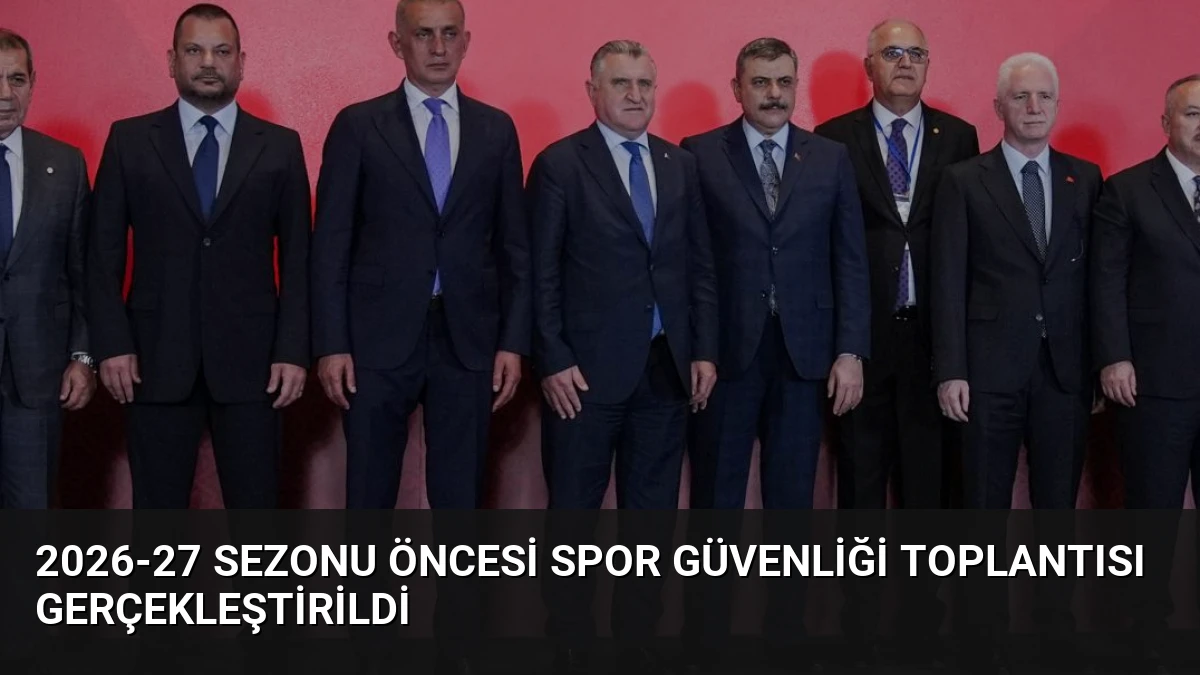 2026-27 Sezonu Öncesi Spor Güvenliği Toplantısı Gerçekleştirildi