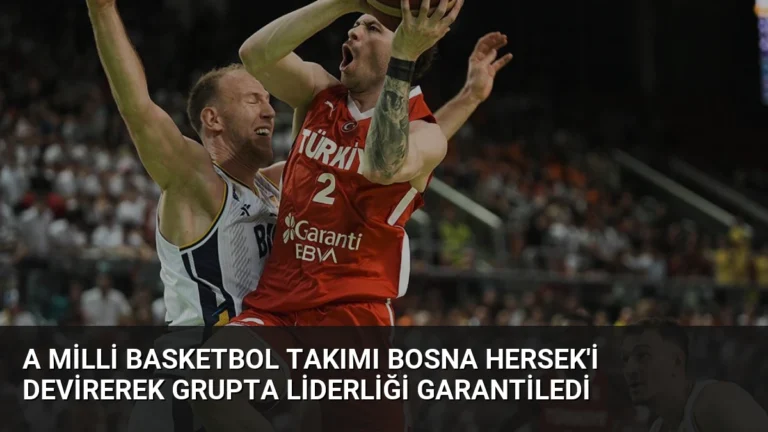 A Milli Basketbol Takımı Bosna Hersek’i Devirerek Grupta Liderliği Garantiledi
