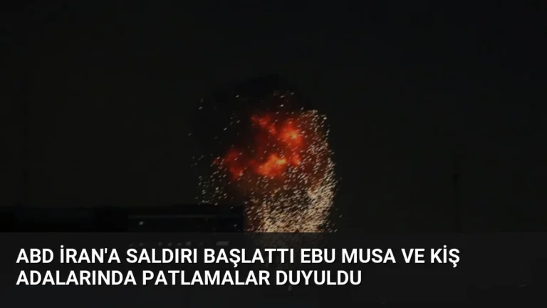 ABD İran’a Saldırı Başlattı Ebu Musa ve Kiş Adalarında Patlamalar Duyuldu