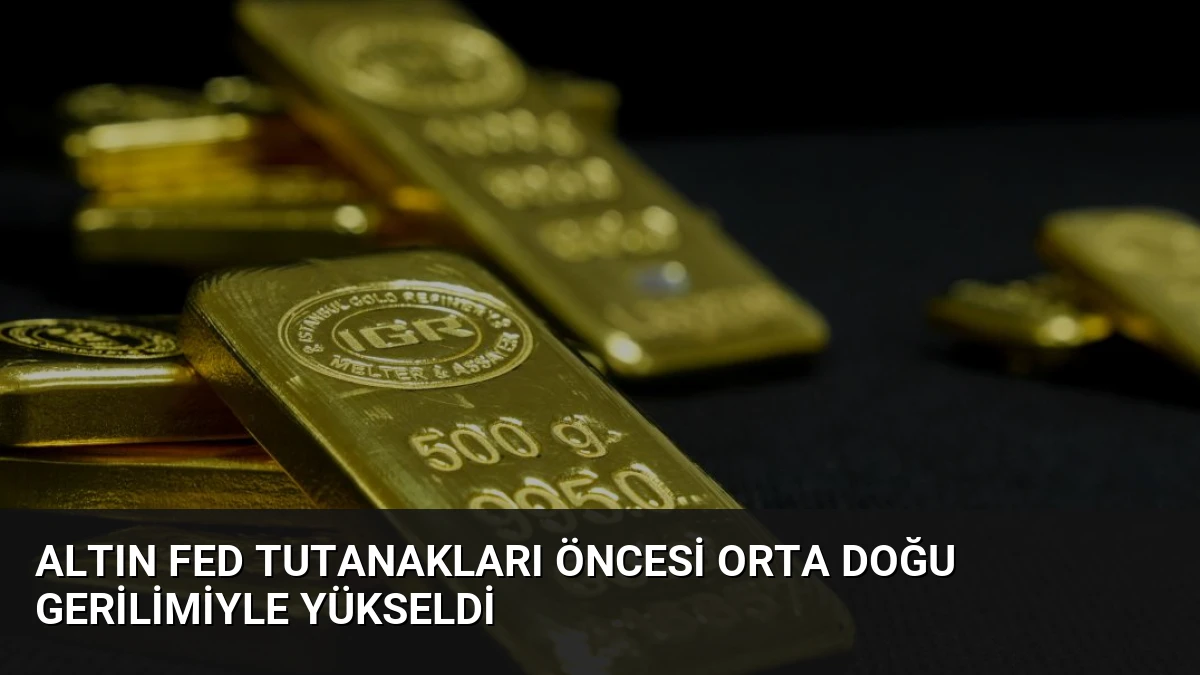 Altın Fed Tutanakları Öncesi Orta Doğu Gerilimiyle Yükseldi