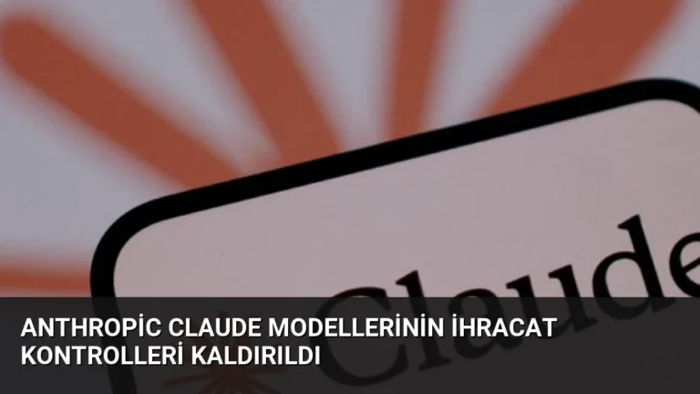 Anthropic Claude Modellerinin İhracat Kontrolleri Kaldırıldı