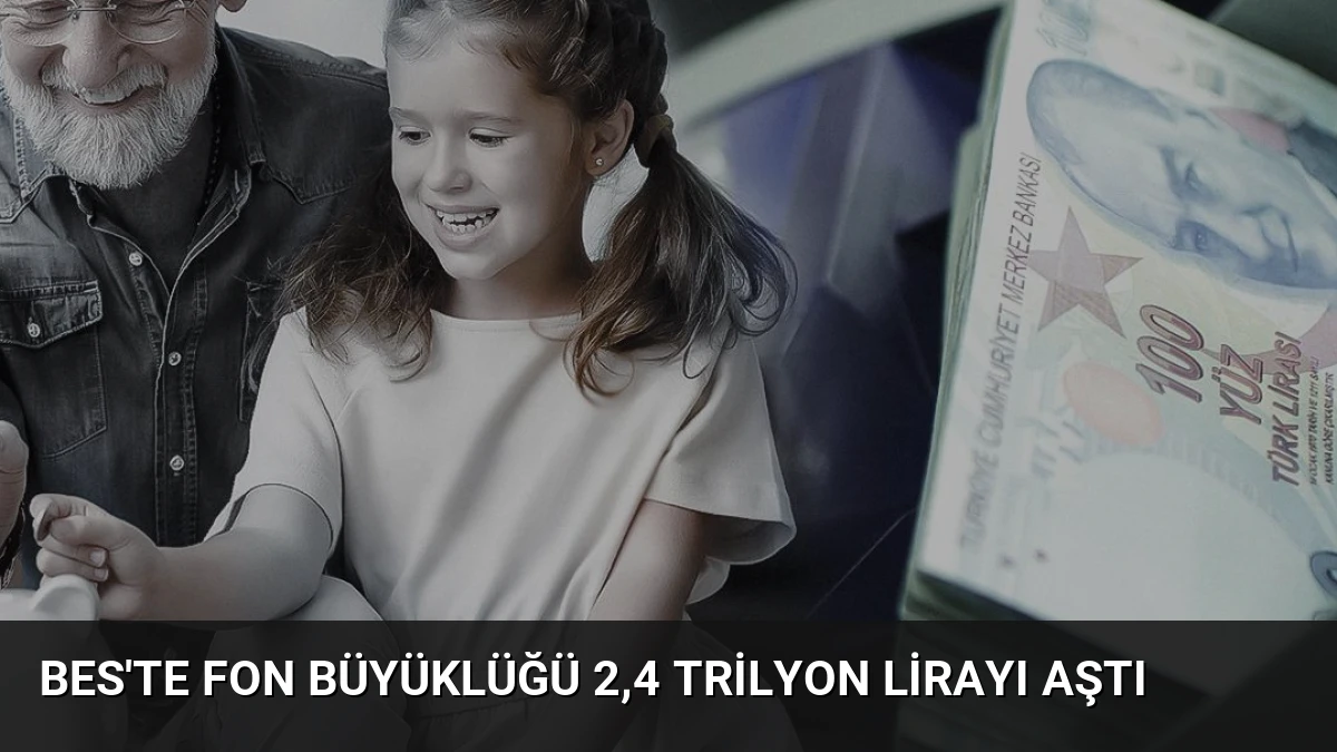 BES’te fon büyüklüğü 2,4 trilyon lirayı aştı