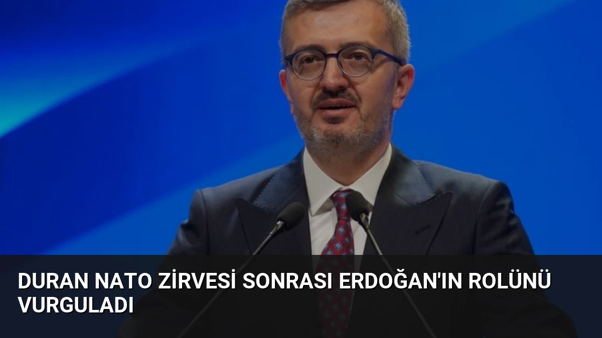 Duran NATO Zirvesi Sonrası Erdoğan’ın Rolünü Vurguladı