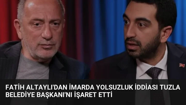 Fatih Altaylı’dan İmarda Yolsuzluk İddiası Tuzla Belediye Başkanı’nı İşaret Etti