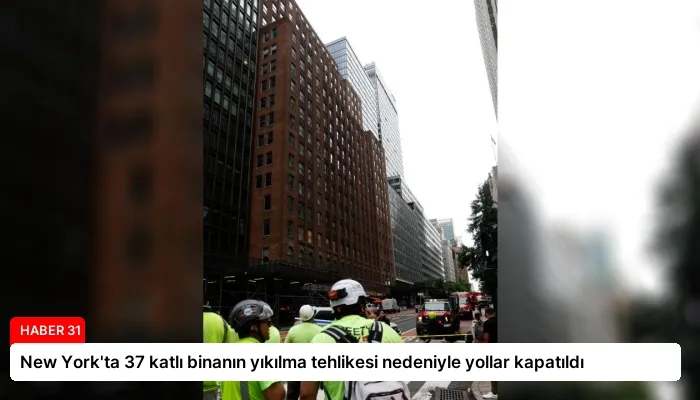 New York’ta 37 katlı binanın yıkılma tehlikesi nedeniyle yollar kapatıldı