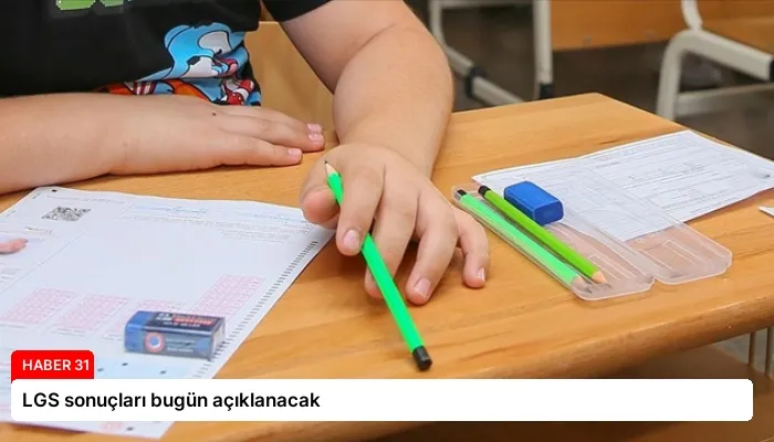 LGS sonuçları bugün açıklanacak