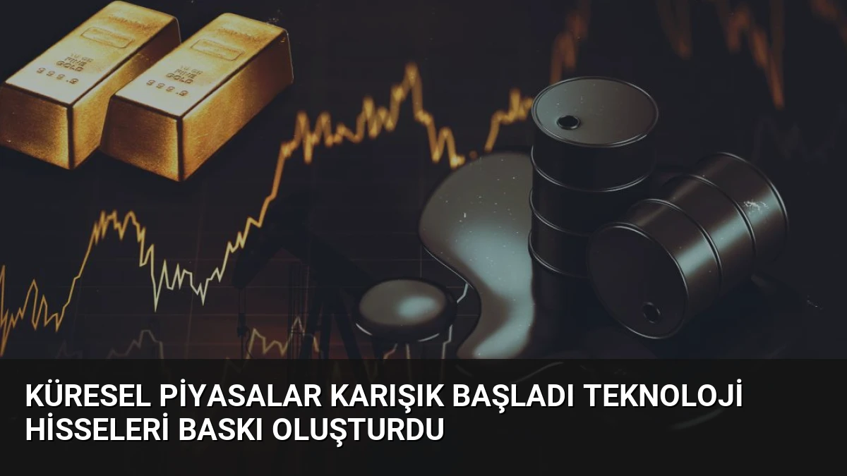 Küresel Piyasalar Karışık Başladı Teknoloji Hisseleri Baskı Oluşturdu