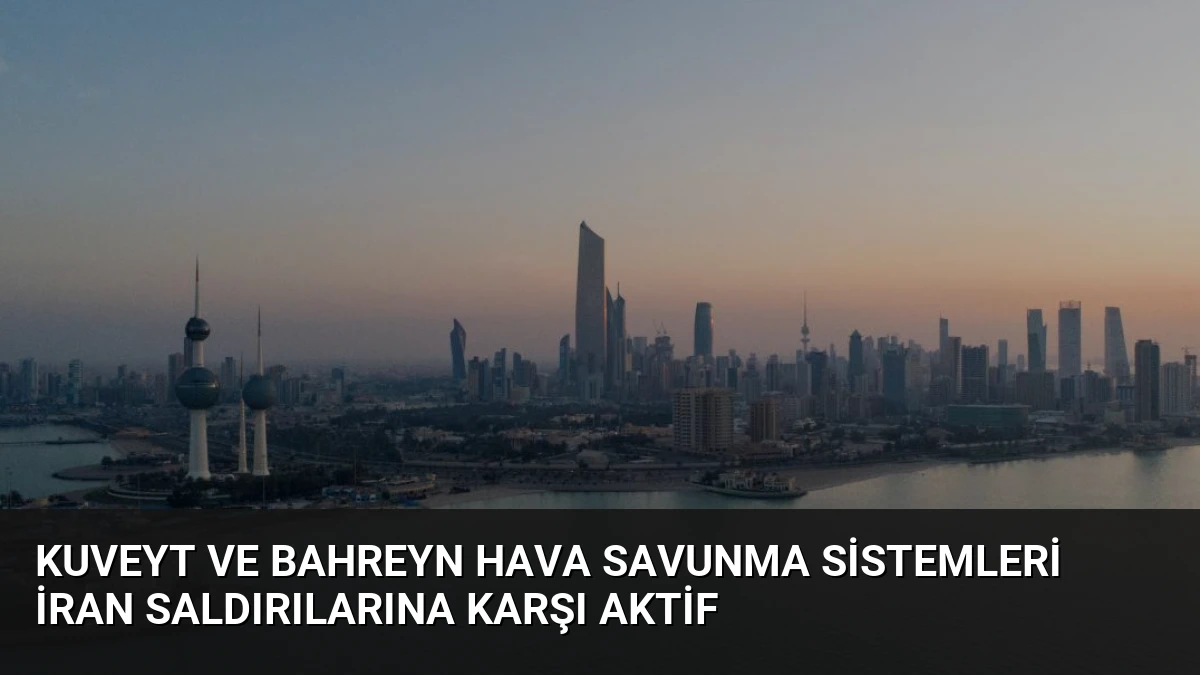 Kuveyt ve Bahreyn Hava Savunma Sistemleri İran Saldırılarına Karşı Aktif