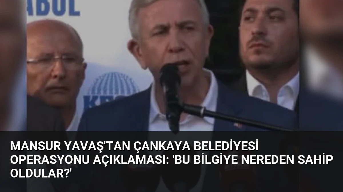 Mansur Yavaş’tan Çankaya Belediyesi Operasyonu Açıklaması: ‘Bu Bilgiye Nereden Sahip Oldular?’