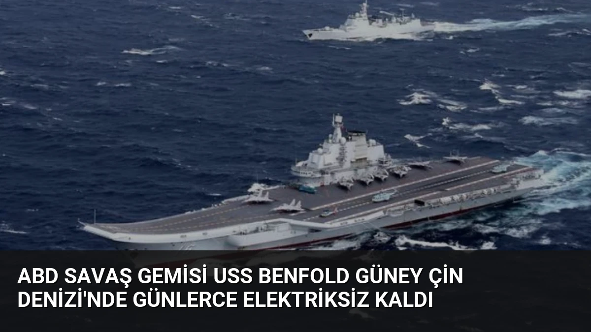 ABD Savaş Gemisi USS Benfold Güney Çin Denizi’nde Günlerce Elektriksiz Kaldı