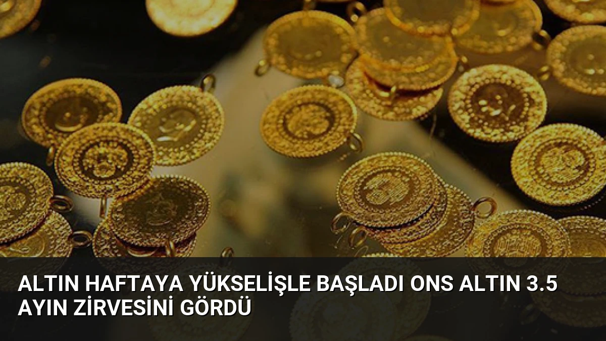 Altın Haftaya Yükselişle Başladı Ons Altın 3.5 Ayın Zirvesini Gördü