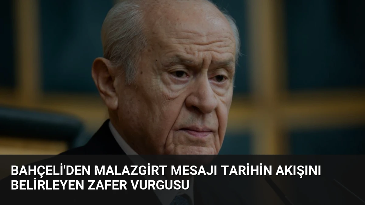 Bahçeli’den Malazgirt Mesajı Tarihin Akışını Belirleyen Zafer Vurgusu
