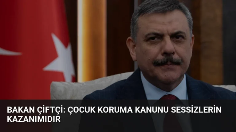 Bakan Çiftçi: Çocuk Koruma Kanunu Sessizlerin Kazanımıdır
