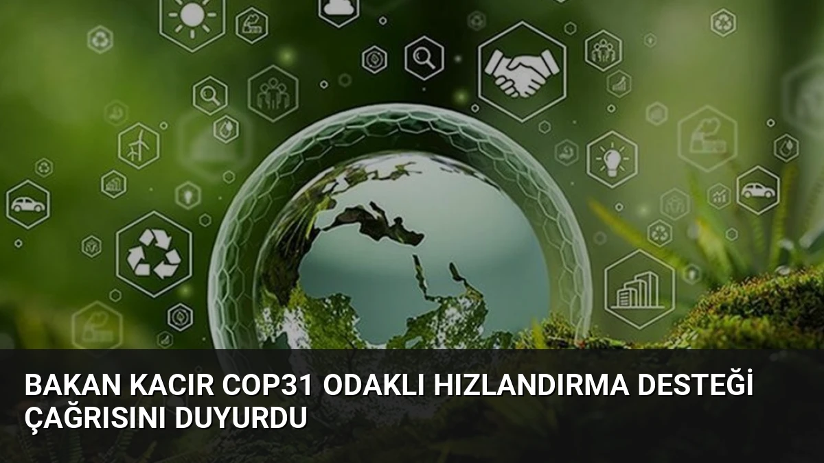 Bakan Kacır COP31 Odaklı Hızlandırma Desteği Çağrısını Duyurdu
