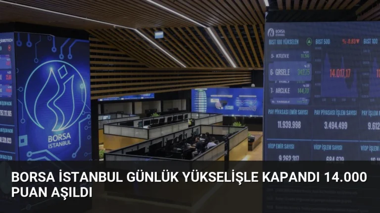 Borsa İstanbul Günlük Yükselişle Kapandı 14.000 Puan Aşıldı