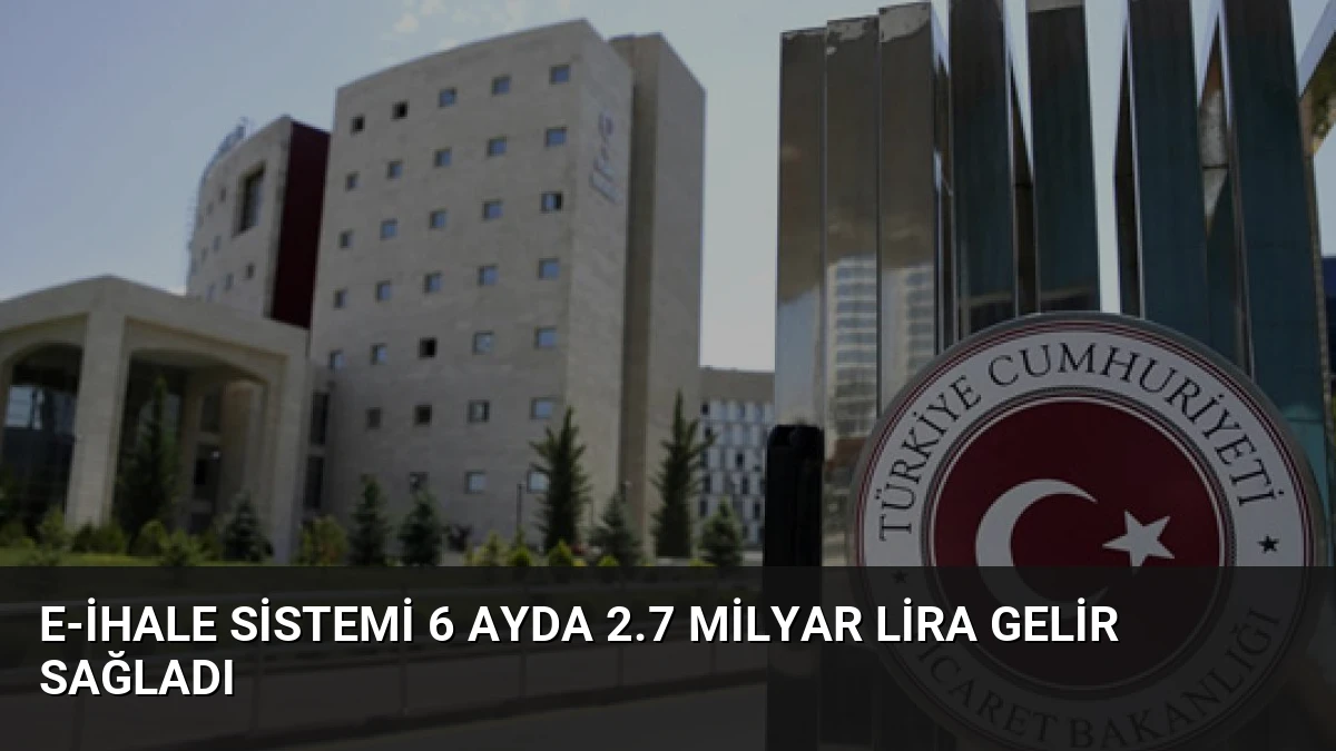 E-ihale Sistemi 6 Ayda 2.7 Milyar Lira Gelir Sağladı