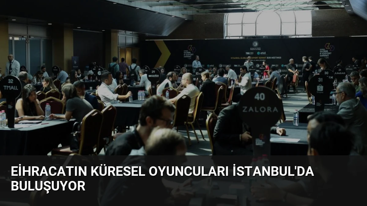 Eihracatın Küresel Oyuncuları İstanbul’da Buluşuyor