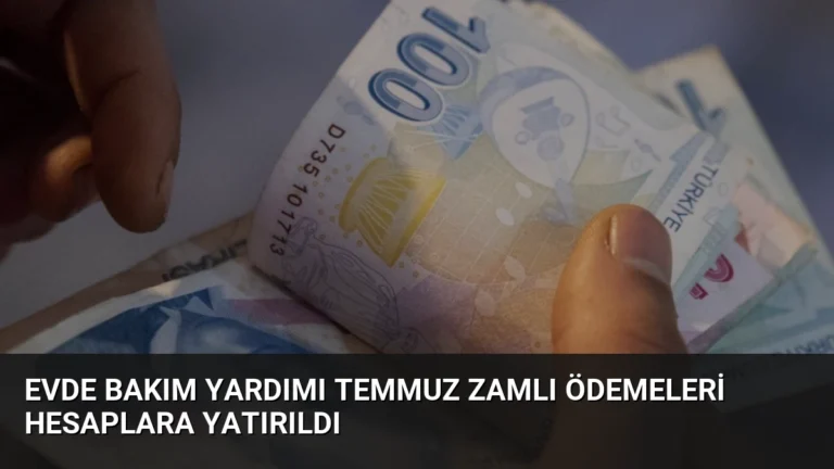 Evde Bakım Yardımı Temmuz Zamlı Ödemeleri Hesaplara Yatırıldı