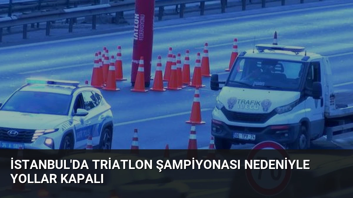 İstanbul’da Triatlon Şampiyonası Nedeniyle Yollar Kapalı