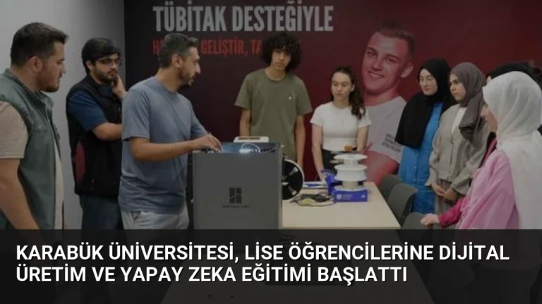 Karabük Üniversitesi, Lise Öğrencilerine Dijital Üretim ve Yapay Zeka Eğitimi Başlattı