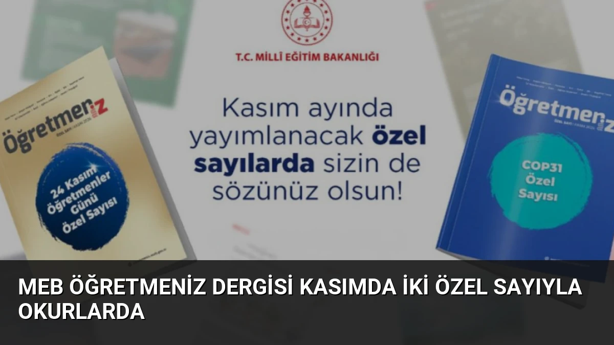 MEB ÖğretmenİZ Dergisi Kasımda İki Özel Sayıyla Okurlarda