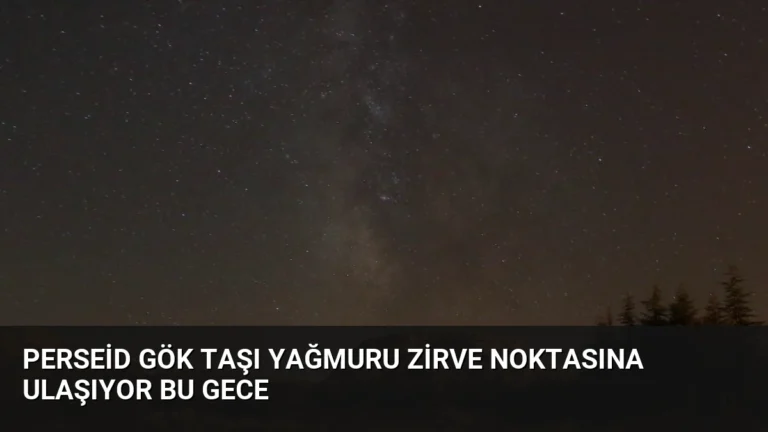 Perseid Gök Taşı Yağmuru Zirve Noktasına Ulaşıyor Bu Gece