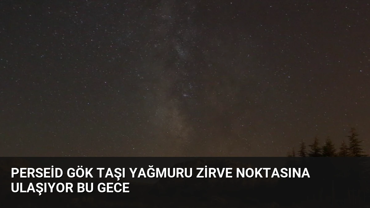Perseid Gök Taşı Yağmuru Zirve Noktasına Ulaşıyor Bu Gece