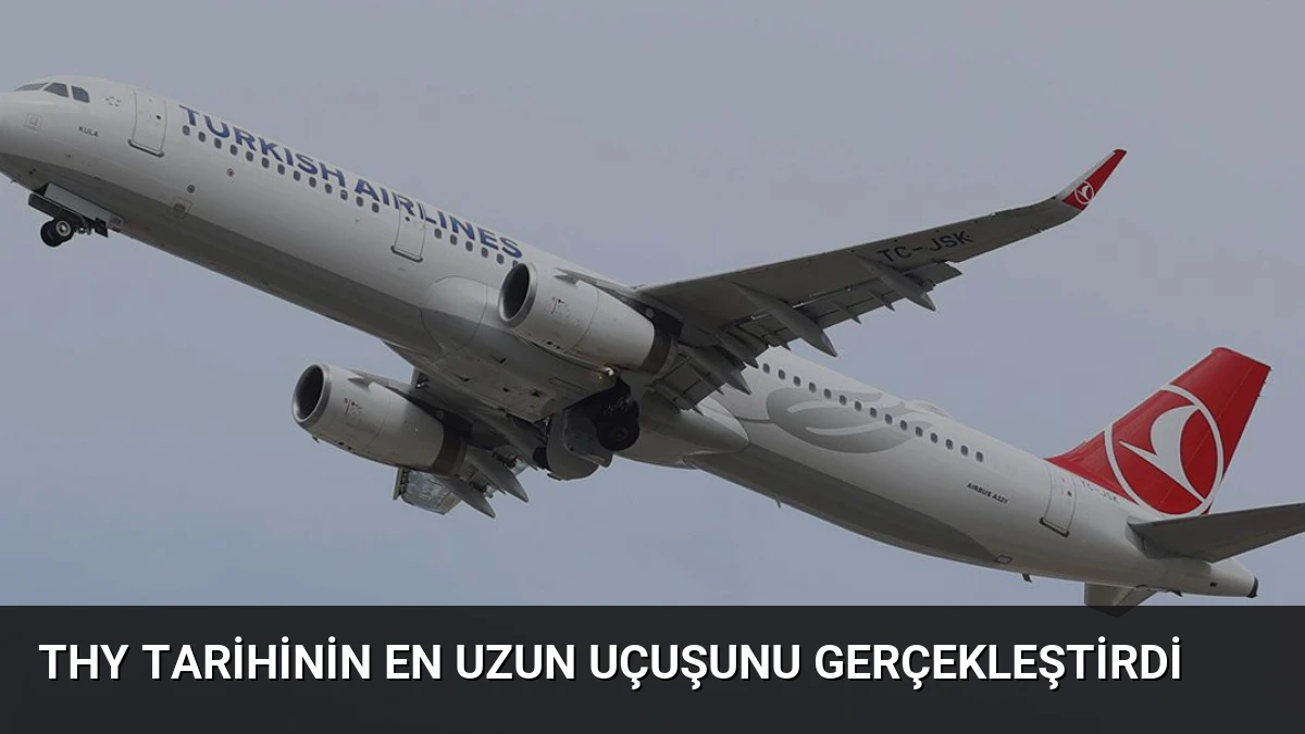 THY tarihinin en uzun uçuşunu gerçekleştirdi