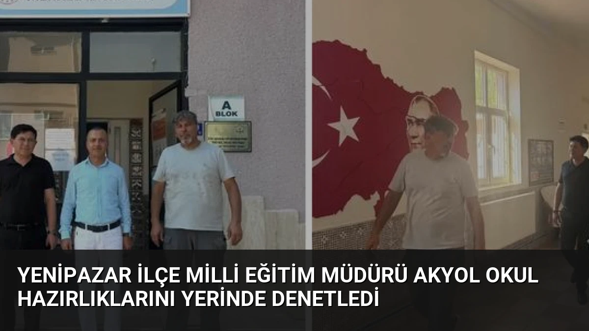 Yenipazar İlçe Milli Eğitim Müdürü Akyol Okul Hazırlıklarını Yerinde Denetledi