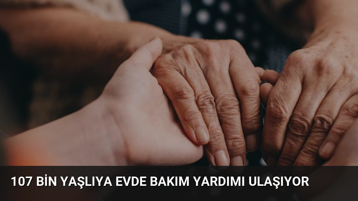 107 Bin Yaşlıya Evde Bakım Yardımı Ulaşıyor