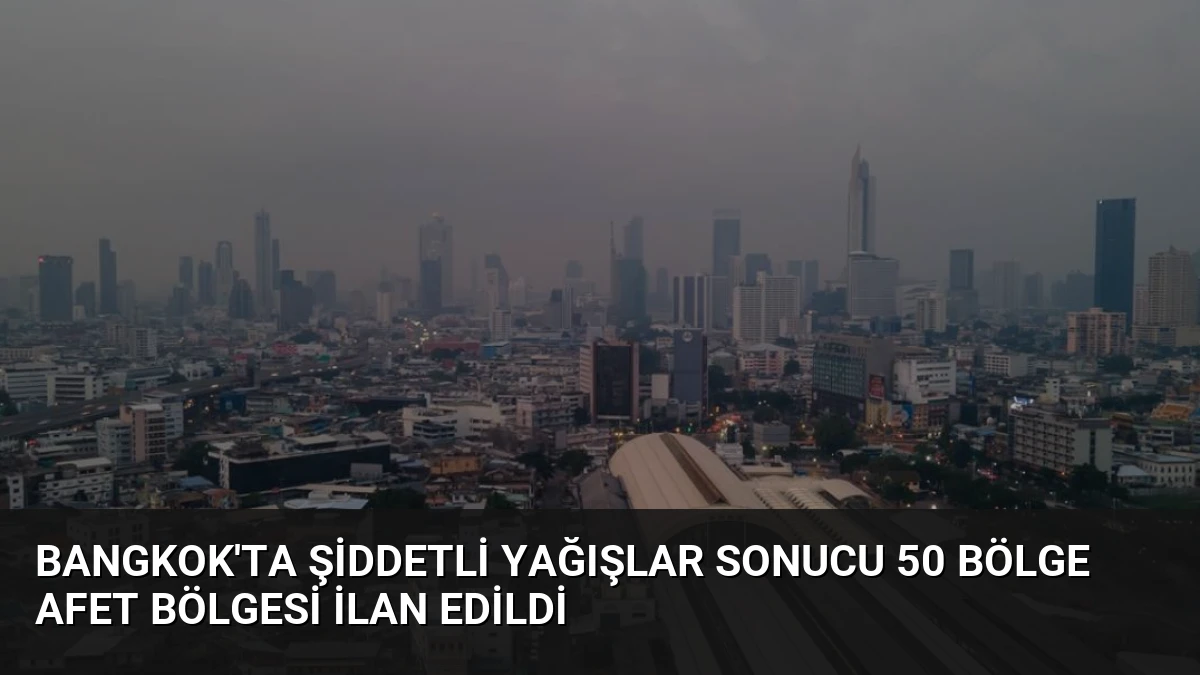Bangkok’ta Şiddetli Yağışlar Sonucu 50 Bölge Afet Bölgesi İlan Edildi
