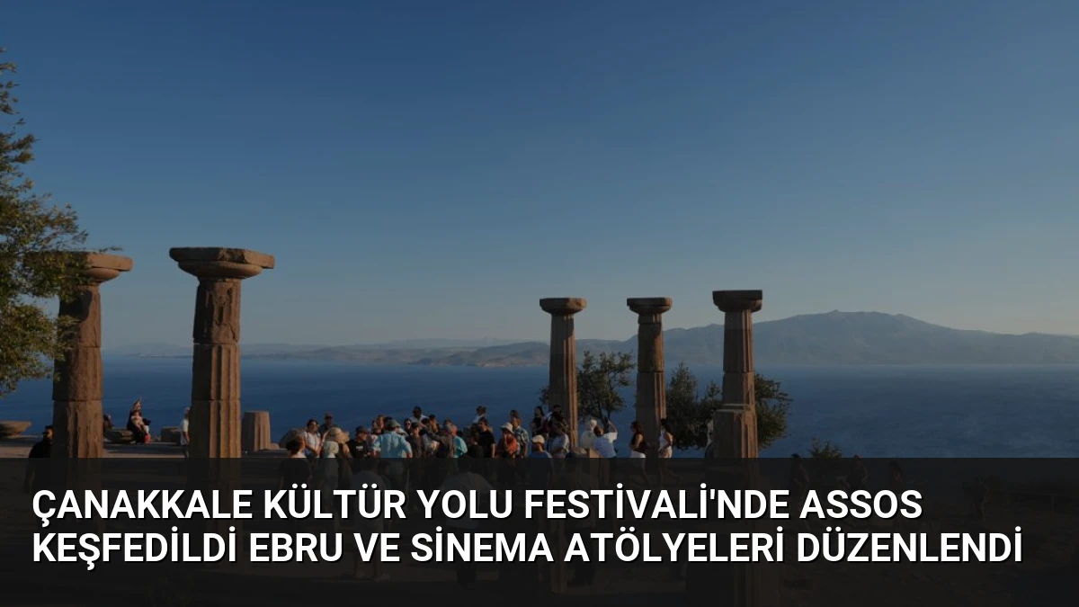 Çanakkale Kültür Yolu Festivali’nde Assos Keşfedildi Ebru ve Sinema Atölyeleri Düzenlendi