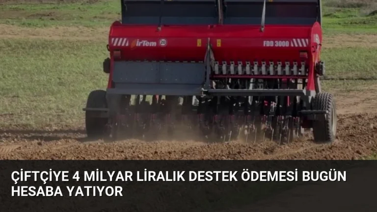 Çiftçiye 4 Milyar Liralık Destek Ödemesi Bugün Hesaba Yatıyor