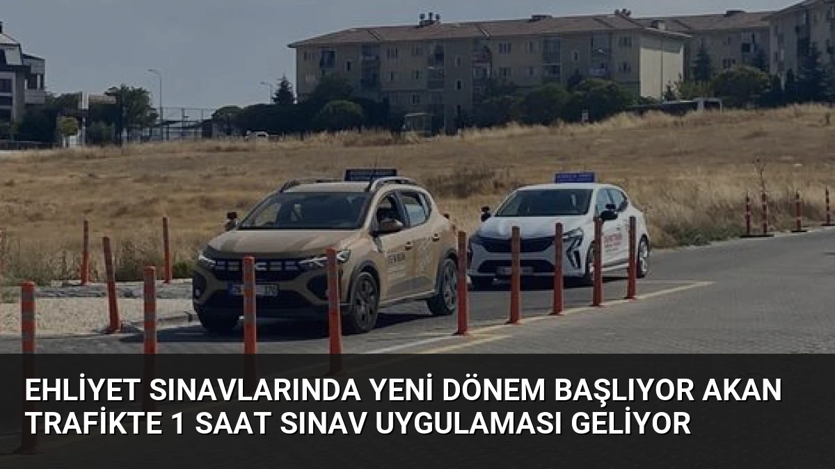 Ehliyet Sınavlarında Yeni Dönem Başlıyor Akan Trafikte 1 Saat Sınav Uygulaması Geliyor