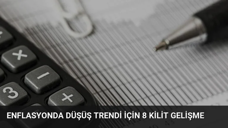 Enflasyonda Düşüş Trendi İçin 8 Kilit Gelişme