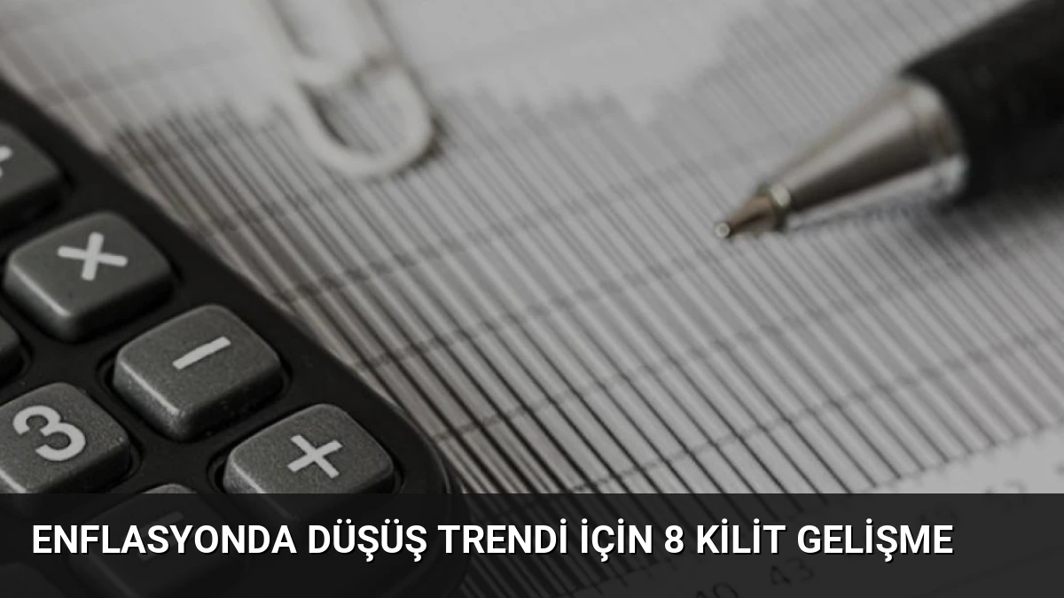 Enflasyonda Düşüş Trendi İçin 8 Kilit Gelişme