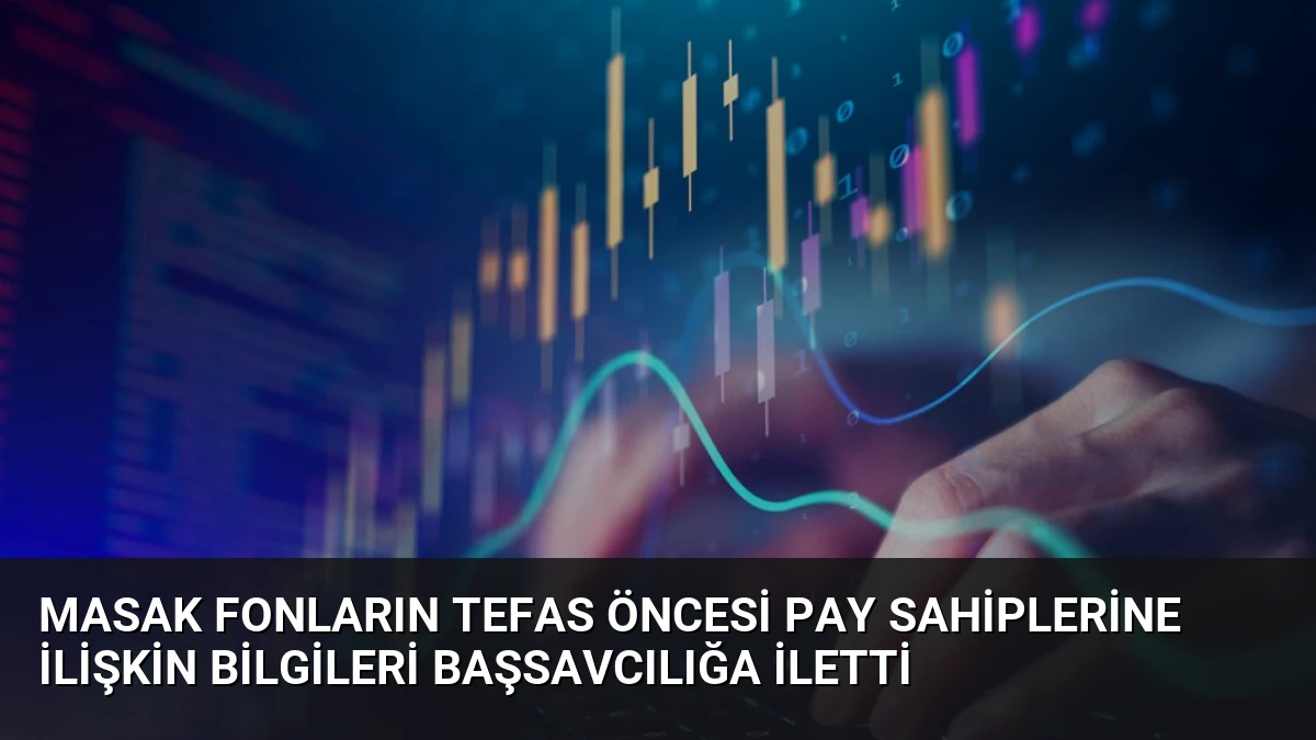 MASAK Fonların TEFAS Öncesi Pay Sahiplerine İlişkin Bilgileri Başsavcılığa İletti