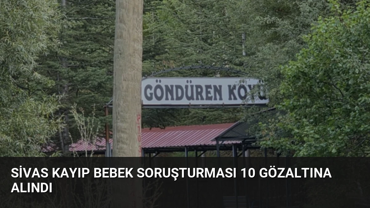 Sivas Kayıp Bebek Soruşturması 10 Gözaltına Alındı