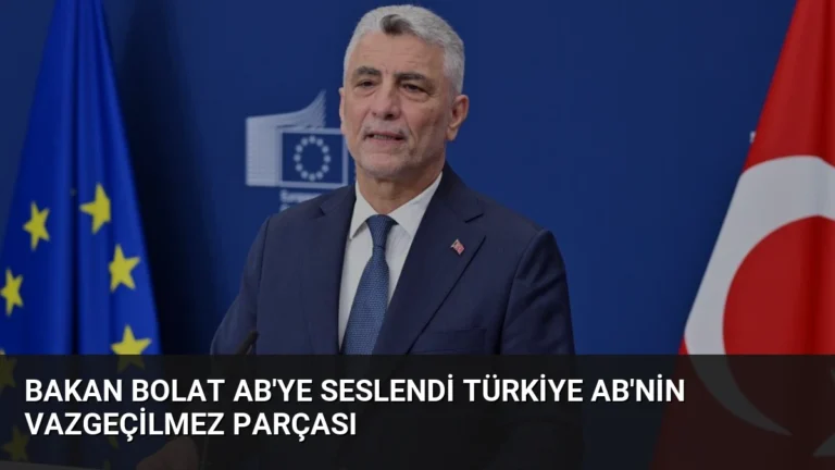 Bakan Bolat AB’ye Seslendi Türkiye AB’nin Vazgeçilmez Parçası