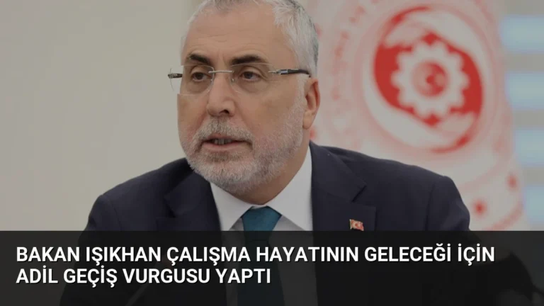 Bakan Işıkhan Çalışma Hayatının Geleceği İçin Adil Geçiş Vurgusu Yaptı