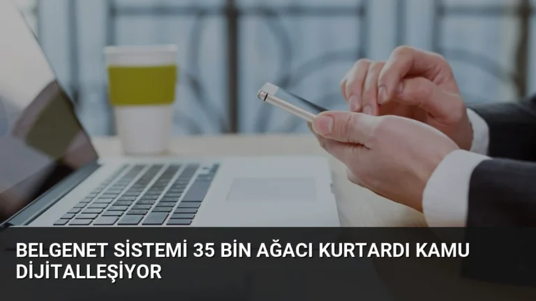 BelgeNet Sistemi 35 Bin Ağacı Kurtardı Kamu Dijitalleşiyor