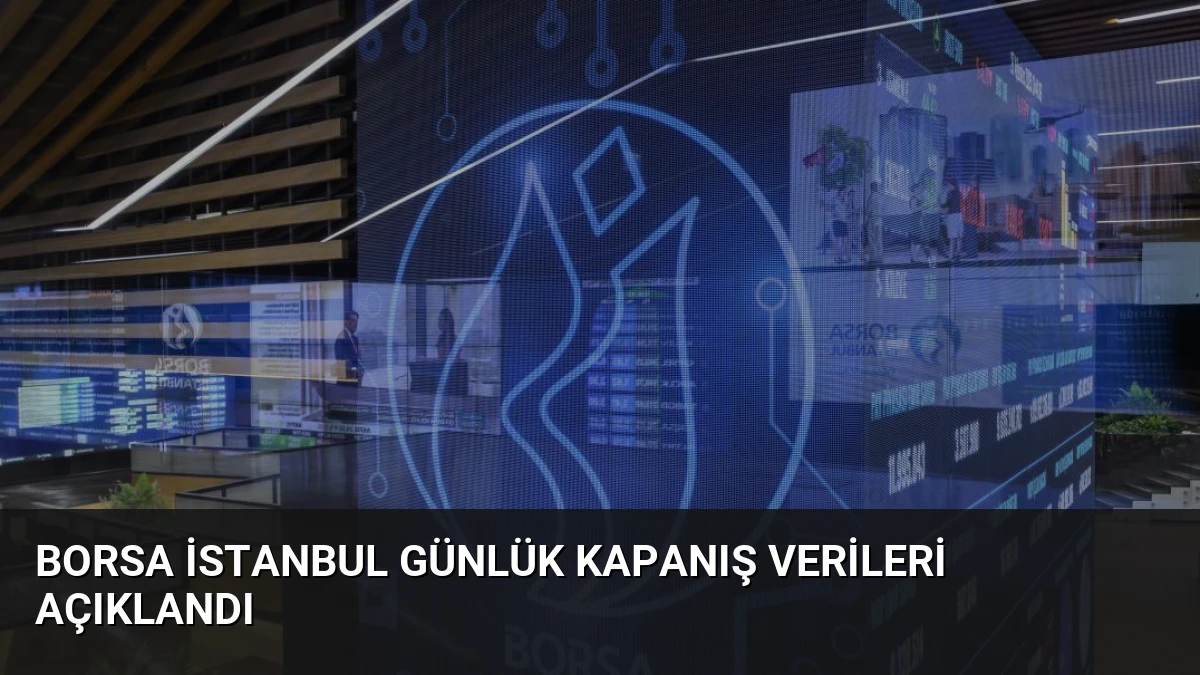 Borsa İstanbul Günlük Kapanış Verileri Açıklandı
