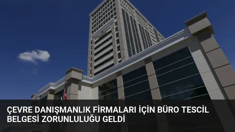 Çevre Danışmanlık Firmaları İçin Büro Tescil Belgesi Zorunluluğu Geldi