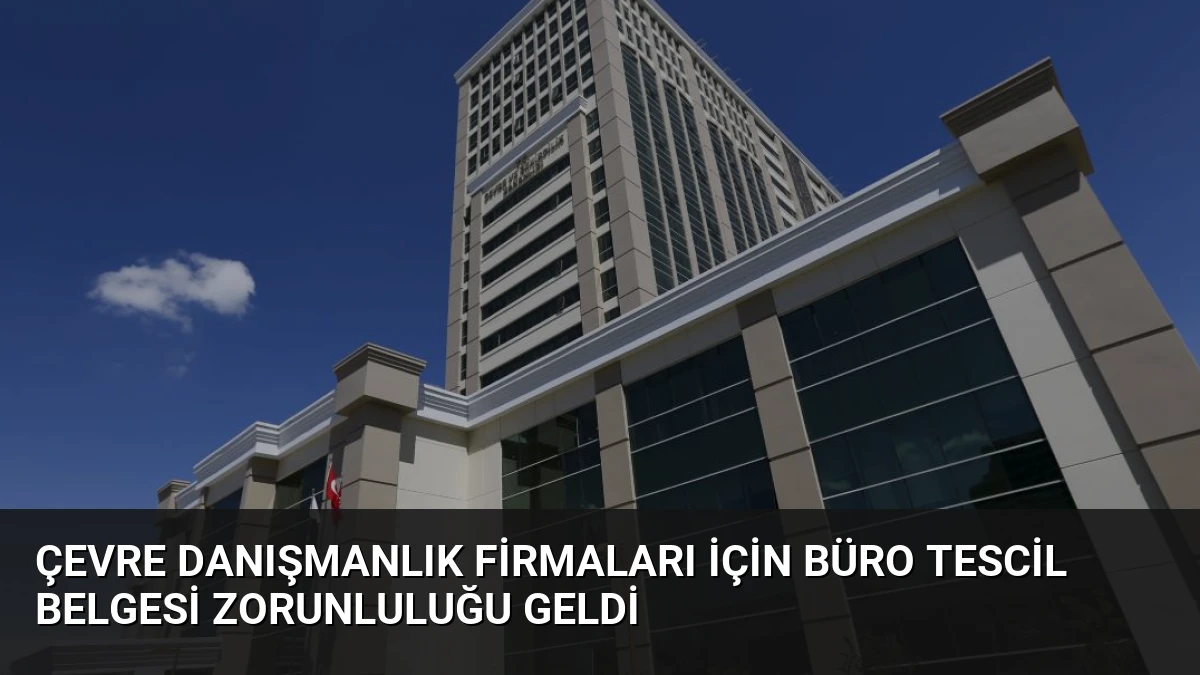 Çevre Danışmanlık Firmaları İçin Büro Tescil Belgesi Zorunluluğu Geldi
