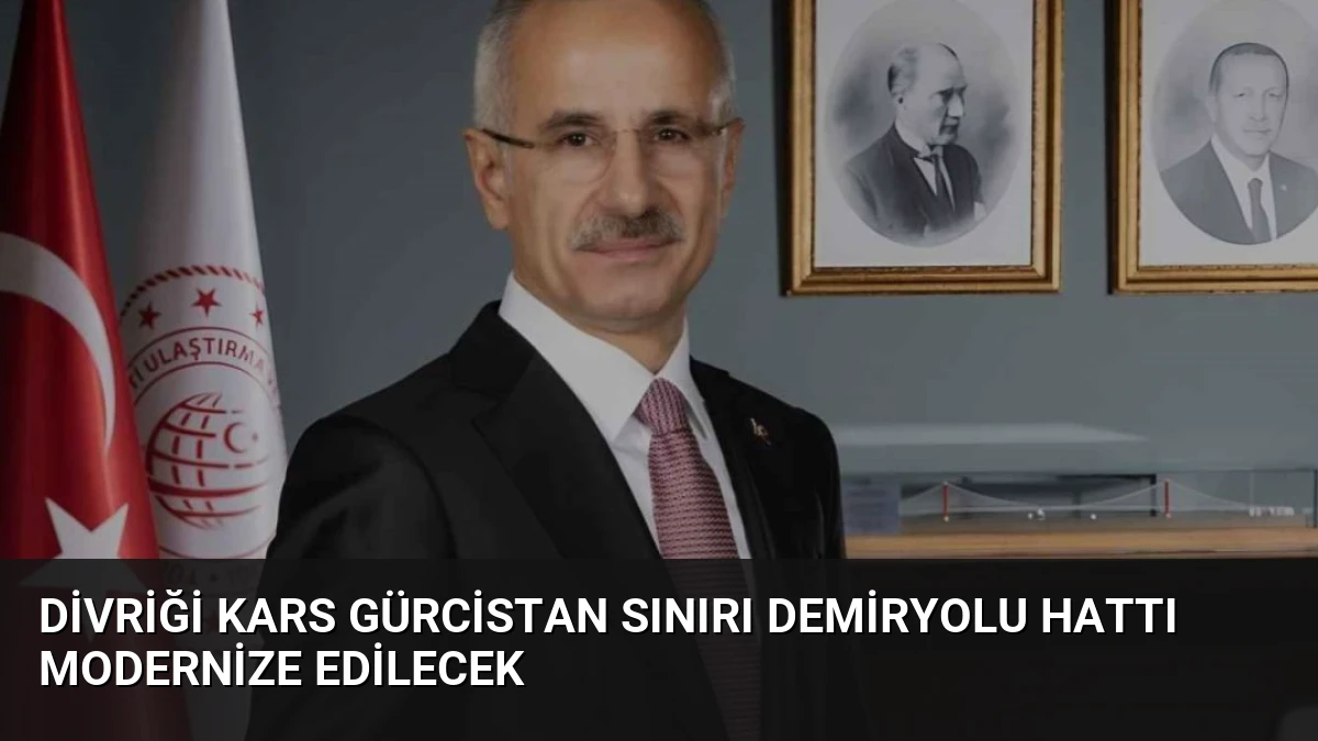 Divriği Kars Gürcistan Sınırı Demiryolu Hattı Modernize Edilecek